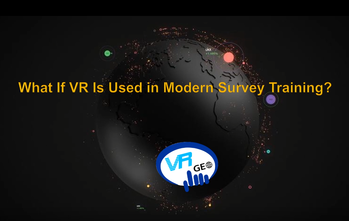 What If VR Is Used in Modern Survey Training